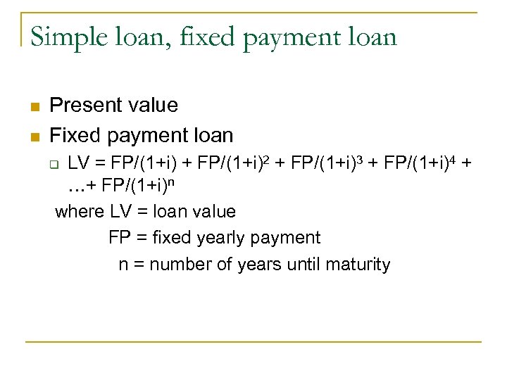 Simple loan, fixed payment loan n n Present value Fixed payment loan LV =