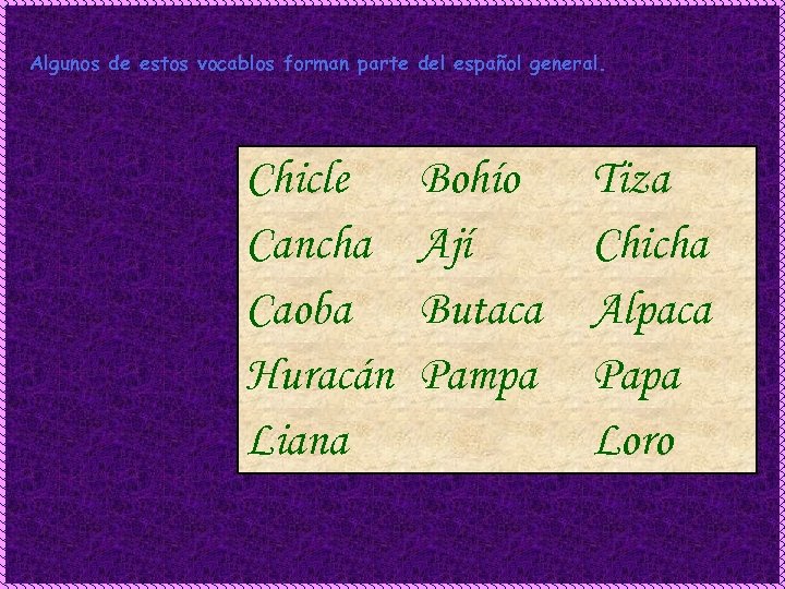 Algunos de estos vocablos forman parte del español general. Chicle Cancha Caoba Huracán Liana