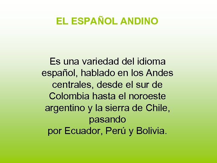 EL ESPAÑOL ANDINO Es una variedad del idioma español, hablado en los Andes centrales,