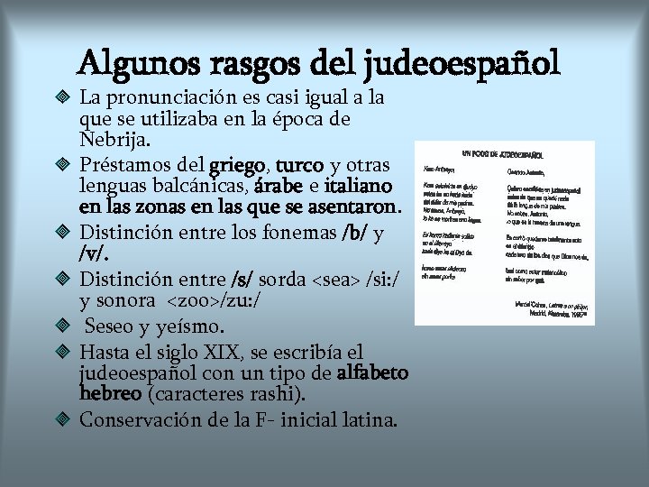 Algunos rasgos del judeoespañol La pronunciación es casi igual a la que se utilizaba