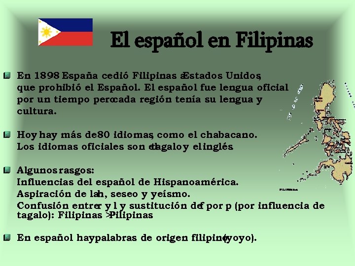 El español en Filipinas En 1898 España cedió Filipinas a Estados Unidos , que