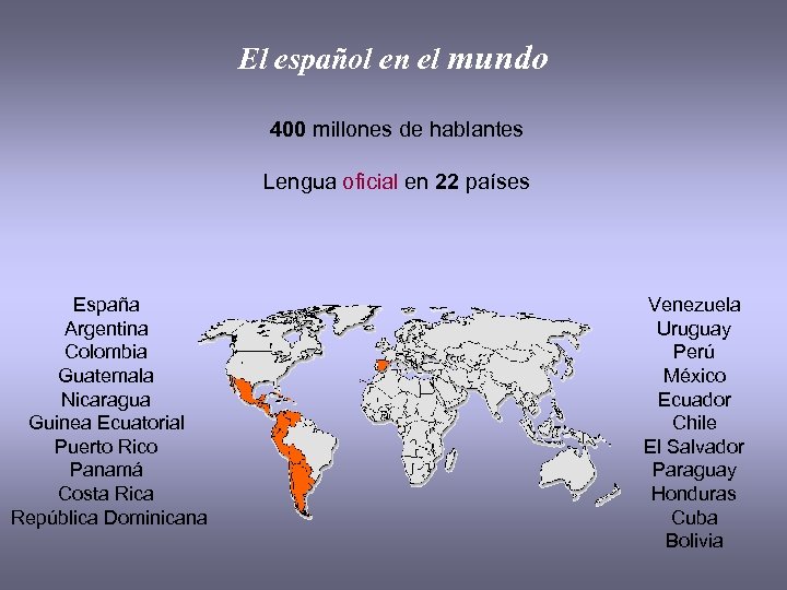 El español en el mundo 400 millones de hablantes Lengua oficial en 22 países