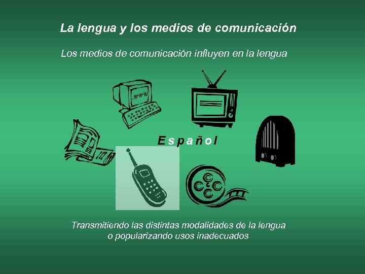 La lengua y los medios de comunicación Los medios de comunicación influyen en la