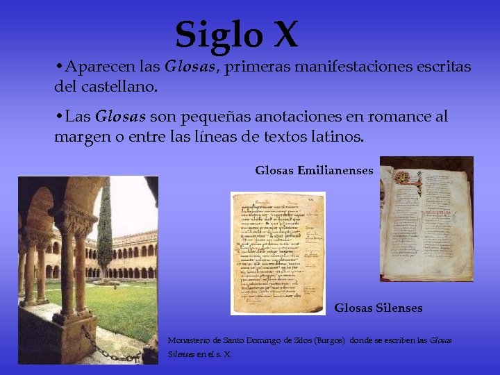 Siglo X • Aparecen las Glosas, primeras manifestaciones escritas del castellano. • Las Glosas