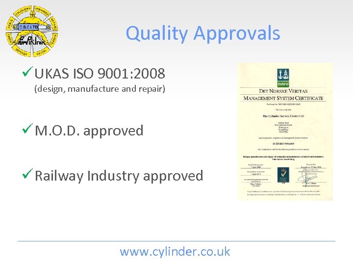 Quality Approvals ü UKAS ISO 9001: 2008 (design, manufacture and repair) ü M. O.