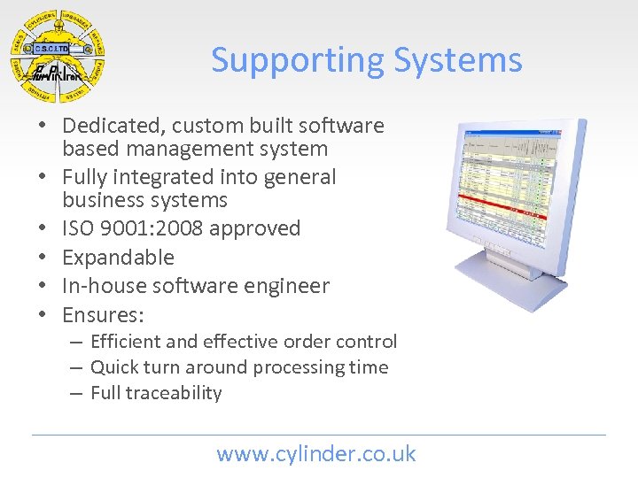 Supporting Systems • Dedicated, custom built software based management system • Fully integrated into