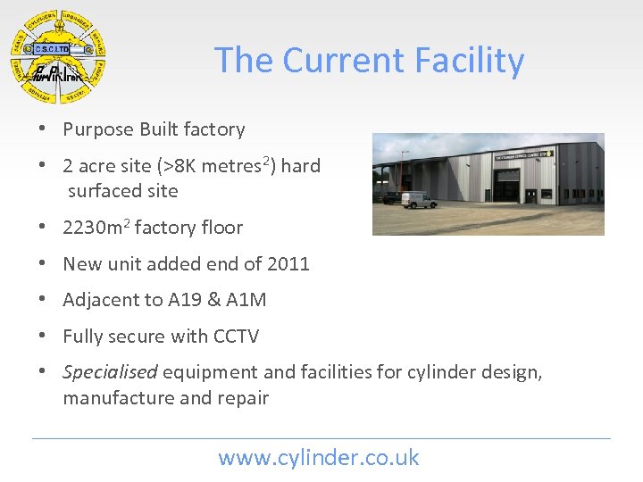 The Current Facility • Purpose Built factory • 2 acre site (>8 K metres