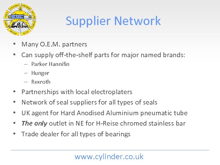 Supplier Network • Many O. E. M. partners • Can supply off-the-shelf parts for