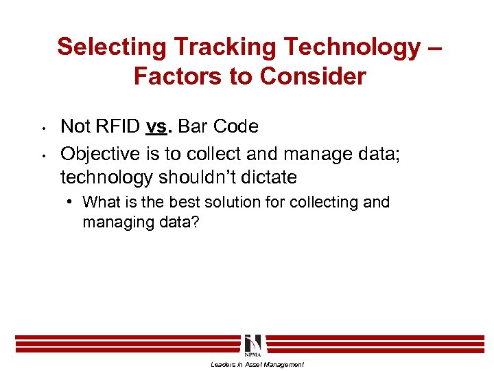 Selecting Tracking Technology – Factors to Consider • • Not RFID vs. Bar Code