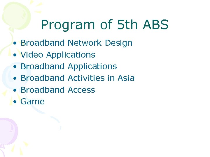 Program of 5 th ABS • • • Broadband Network Design Video Applications Broadband