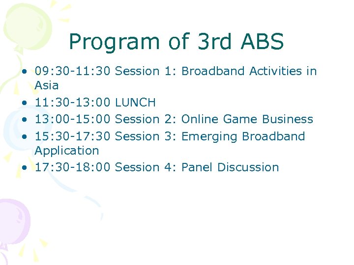 Program of 3 rd ABS • 09: 30 -11: 30 Session 1: Broadband Activities