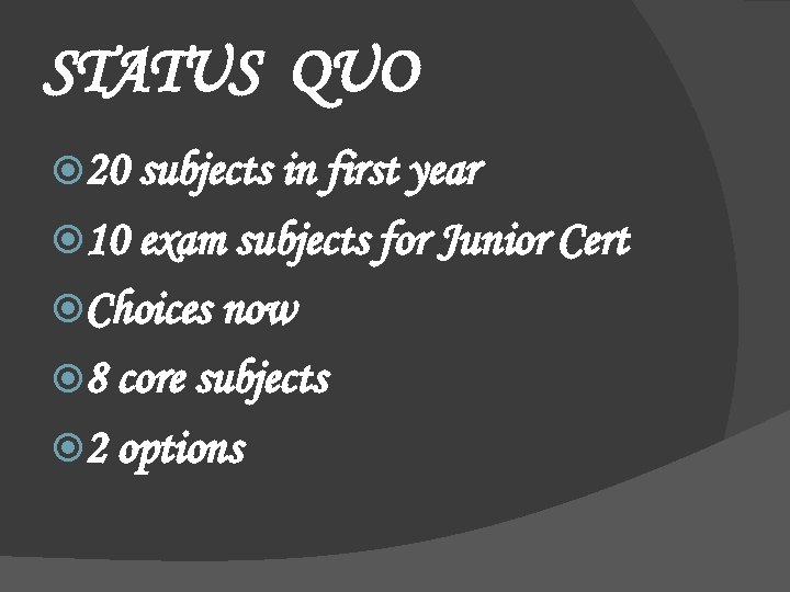 STATUS QUO 20 subjects in first year 10 exam subjects for Junior Cert Choices