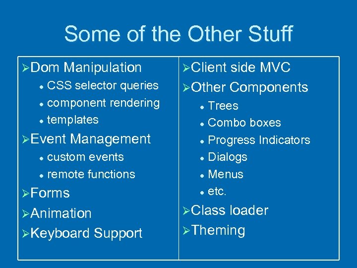Some of the Other Stuff ØDom Manipulation CSS selector queries l component rendering l