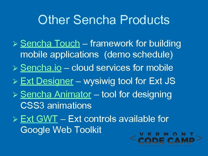 Other Sencha Products Ø Sencha Touch – framework for building mobile applications (demo schedule)