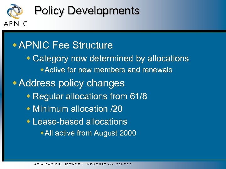 Policy Developments w APNIC Fee Structure w Category now determined by allocations w Active