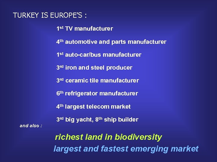 TURKEY IS EUROPE’S : 1 st TV manufacturer 4 th automotive and parts manufacturer