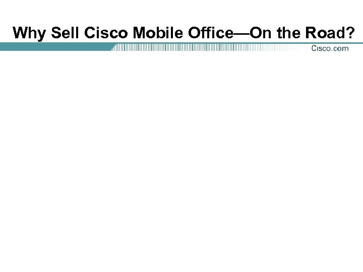 Why Sell Cisco Mobile Office—On the Road? 
