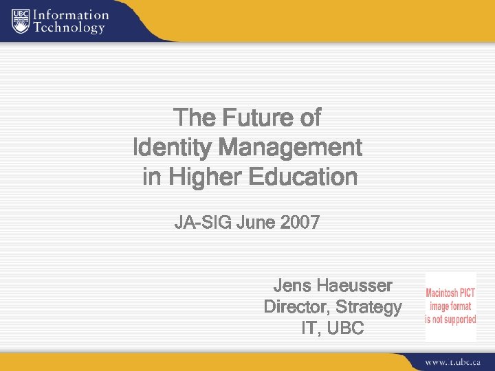 The Future of Identity Management in Higher Education JA-SIG June 2007 Jens Haeusser Director,