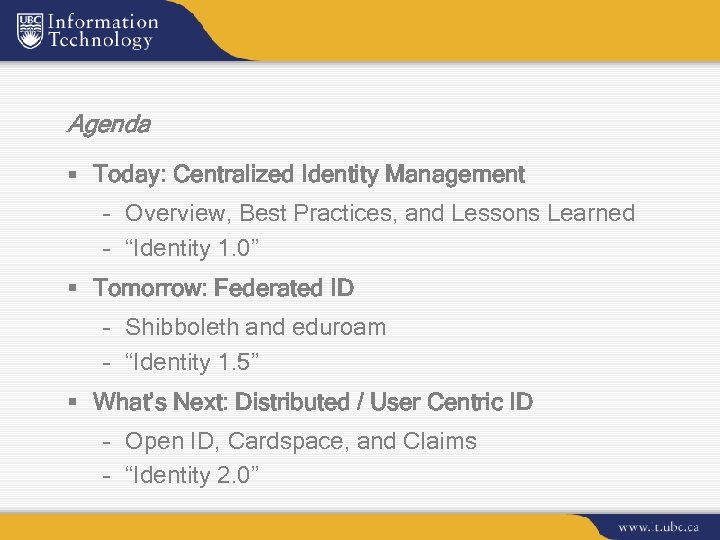 Agenda § Today: Centralized Identity Management – Overview, Best Practices, and Lessons Learned –