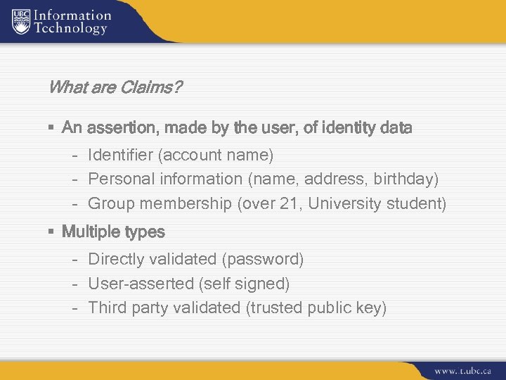 What are Claims? § An assertion, made by the user, of identity data –