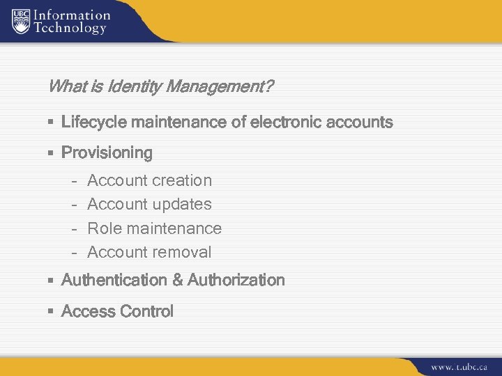 What is Identity Management? § Lifecycle maintenance of electronic accounts § Provisioning – –