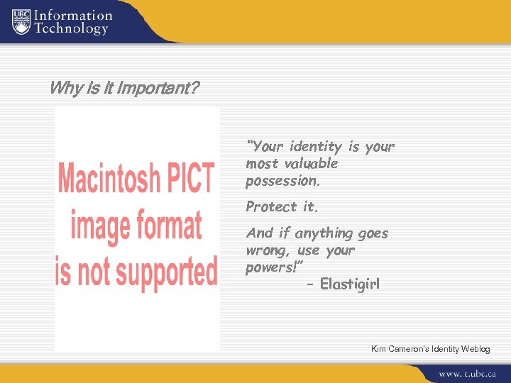 Why is it Important? “Your identity is your most valuable possession. Protect it. And