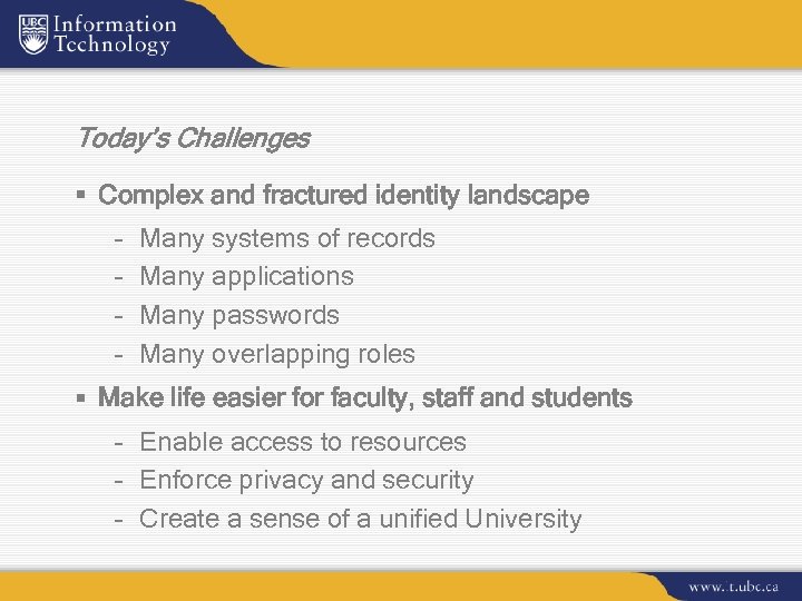 Today’s Challenges § Complex and fractured identity landscape – – Many systems of records