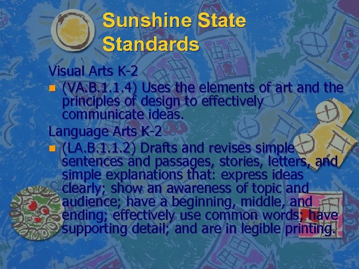 Sunshine State Standards Visual Arts K-2 n (VA. B. 1. 1. 4) Uses the
