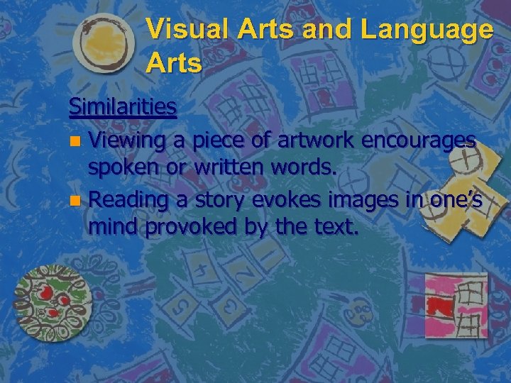 Visual Arts and Language Arts Similarities n Viewing a piece of artwork encourages spoken
