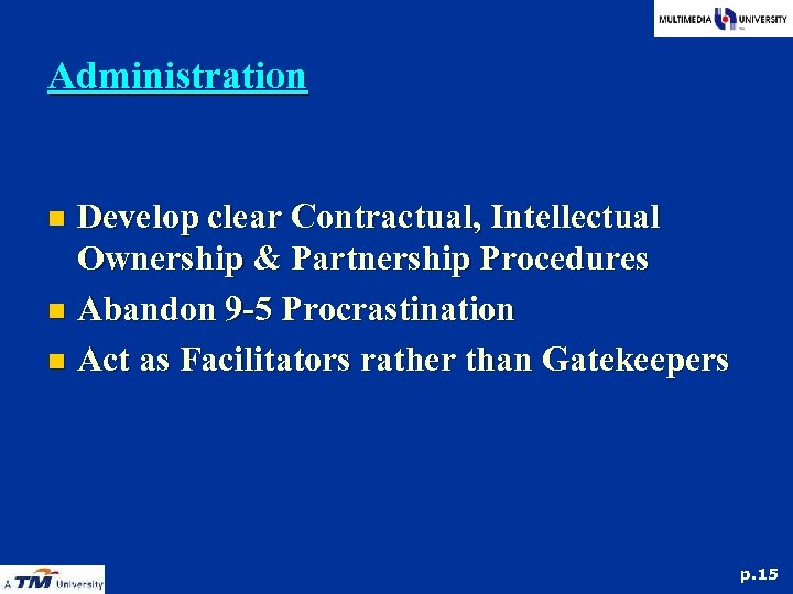 Administration Develop clear Contractual, Intellectual Ownership & Partnership Procedures n Abandon 9 -5 Procrastination