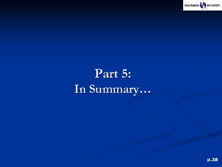 Part 5: In Summary… p. 38 