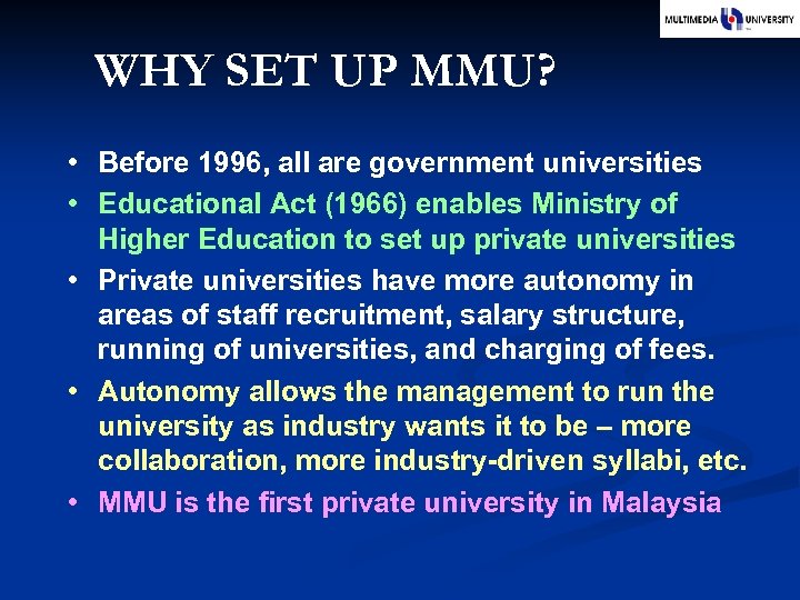 WHY SET UP MMU? • Before 1996, all are government universities • Educational Act