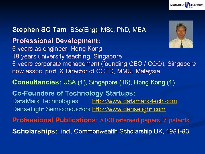 Stephen SC Tam BSc(Eng), MSc, Ph. D, MBA Professional Development: 5 years as engineer,