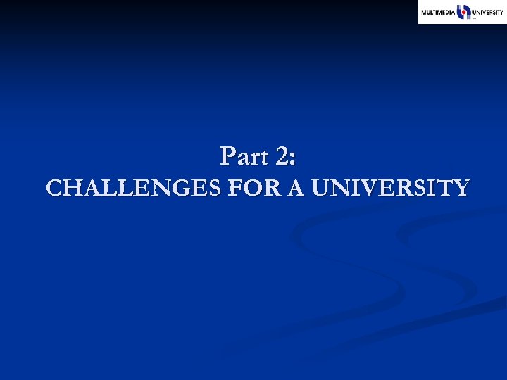 Part 2: CHALLENGES FOR A UNIVERSITY 
