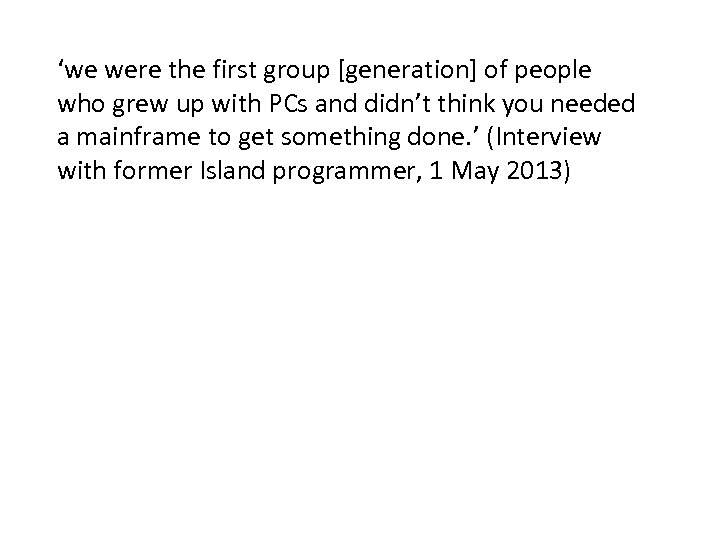 ‘we were the first group [generation] of people who grew up with PCs and