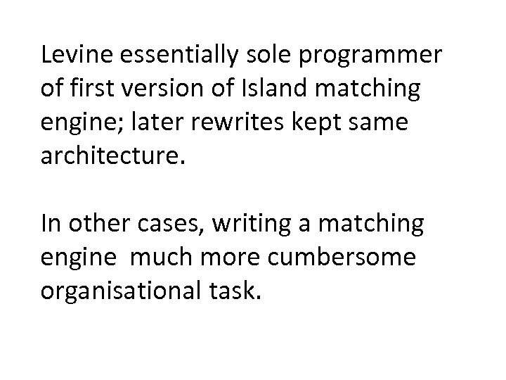 Levine essentially sole programmer of first version of Island matching engine; later rewrites kept