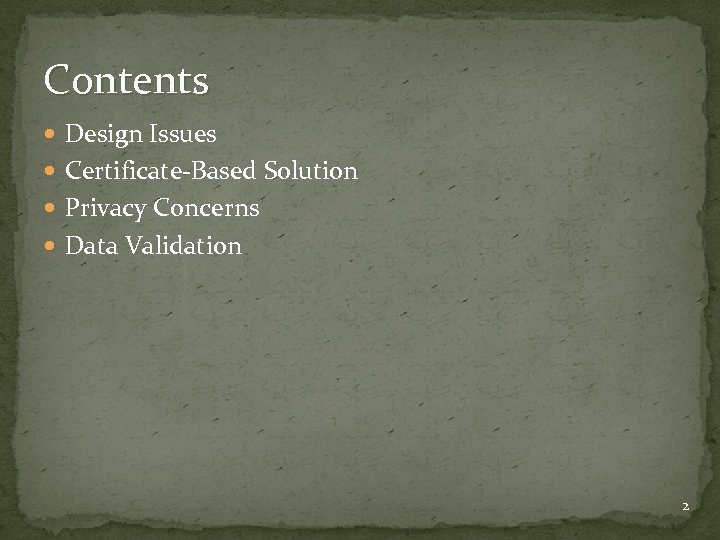 Contents Design Issues Certificate-Based Solution Privacy Concerns Data Validation 2 