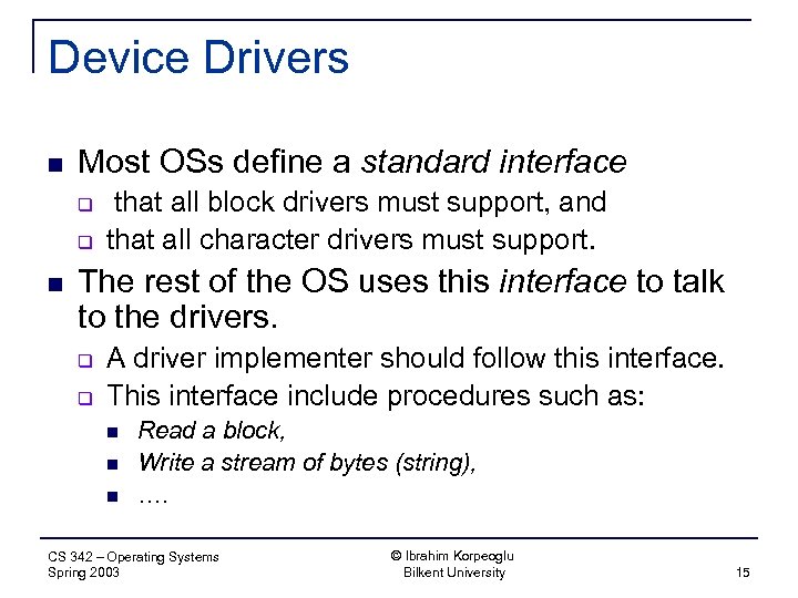 Device Drivers n Most OSs define a standard interface q q n that all