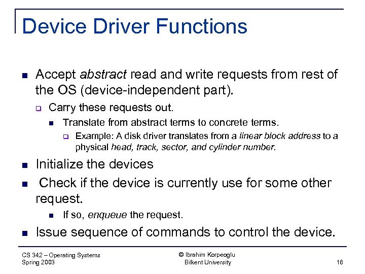 Device Driver Functions n Accept abstract read and write requests from rest of the