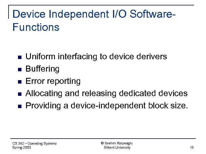 Device Independent I/O Software. Functions n n n Uniform interfacing to device derivers Buffering