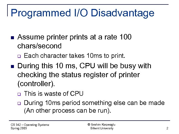 Programmed I/O Disadvantage n Assume printer prints at a rate 100 chars/second q n