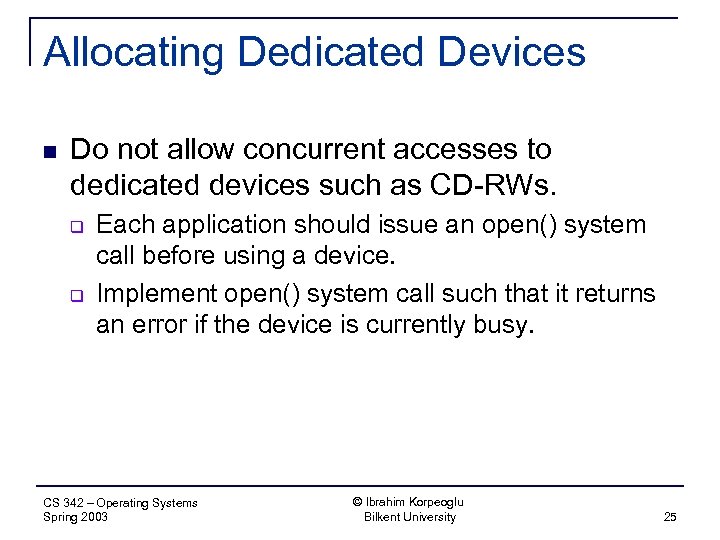 Allocating Dedicated Devices n Do not allow concurrent accesses to dedicated devices such as