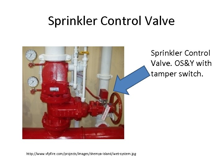 Sprinkler Control Valve. OS&Y with tamper switch. http: //www. vfpfire. com/projects/images/shemya-island/wet-system. jpg 