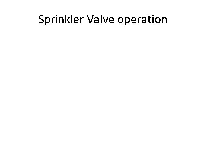 Sprinkler Valve operation 