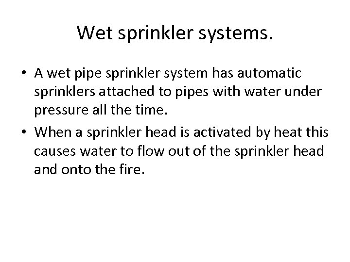 Wet sprinkler systems. • A wet pipe sprinkler system has automatic sprinklers attached to