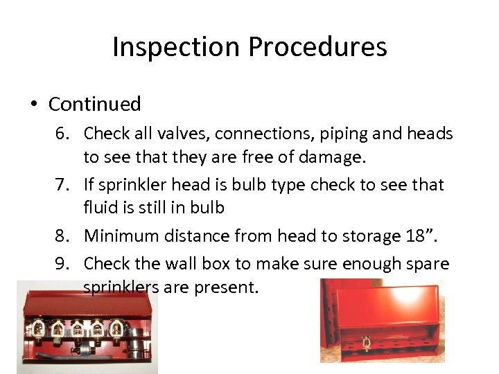 Inspection Procedures • Continued 6. Check all valves, connections, piping and heads to see