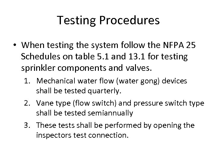 Testing Procedures • When testing the system follow the NFPA 25 Schedules on table