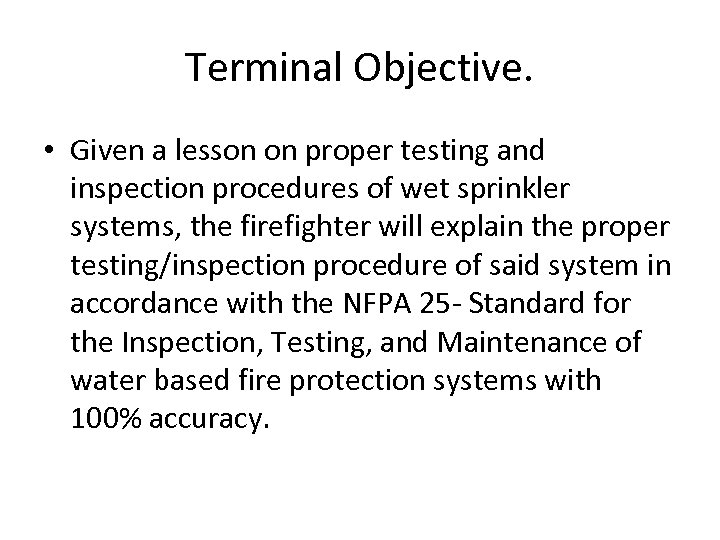 Terminal Objective. • Given a lesson on proper testing and inspection procedures of wet