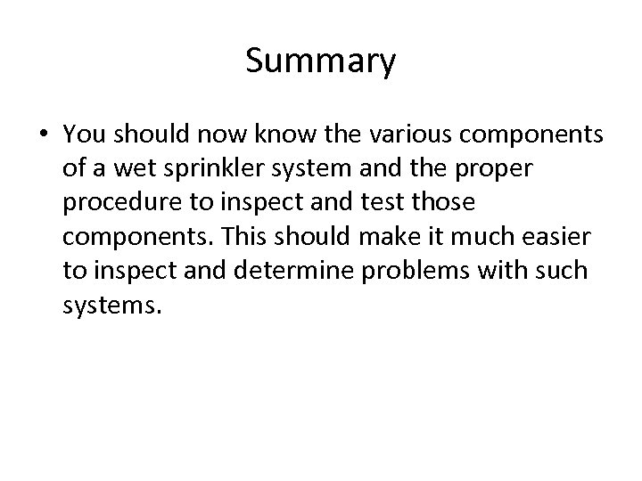 Summary • You should now know the various components of a wet sprinkler system