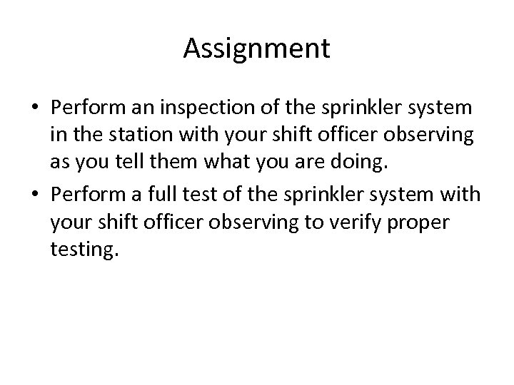 Assignment • Perform an inspection of the sprinkler system in the station with your